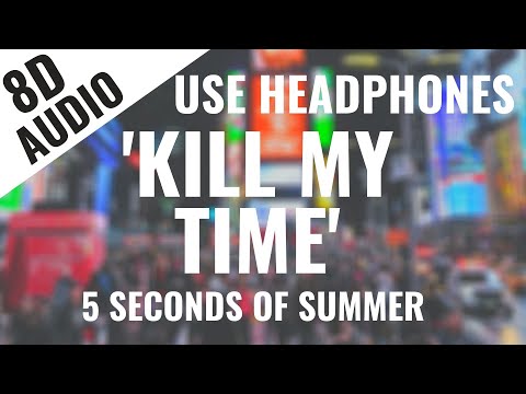 5 Seconds Of Summer - Kill My Time (8D AUDIO) 🎧  [Lyrics in Description]