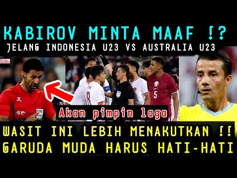 KABIROV AKHIRNYA MINTA MAAF !? WASIT YANG PIMPIN LAGA TIMNAS U23 VS AUSTRALIA U23 LEBIH MENGERIKAN