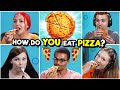 10 People Show Us 10 Different Ways They Eat Pizza