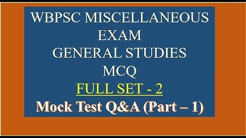 WBPSC MISCELLANEOUS EXAM GENERAL STUDIES MCQ FULL SET - 2 : Mock Test Q&A (Part – 1)