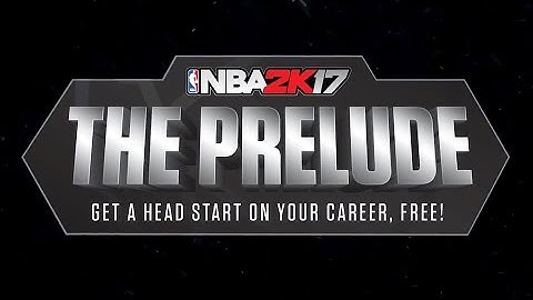 NBA 2K17 Presents: The Prelude Trailer