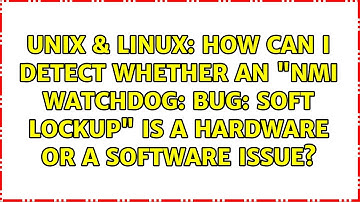 How can I detect whether an "NMI watchdog: BUG: soft lockup" is a hardware or a software issue?