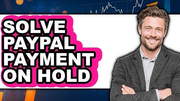 How to Solve PayPal Payment on Hold 2025 - Easy Guide