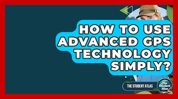 How To Use Advanced GPS Technology Simply? - The Student Atlas
