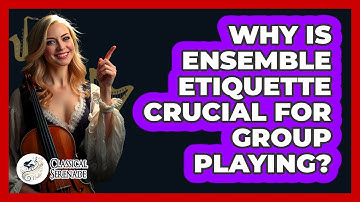 Why Is Ensemble Etiquette Crucial For Group Playing? - Classical Serenade