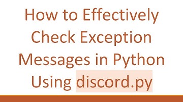 How to Effectively Check Exception Messages in Python Using discord.py