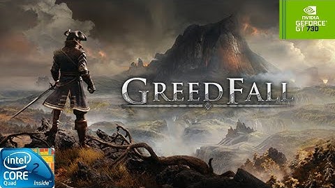 GreedFall | GT730 2GB DDR3 | Core 2 Quad Q9400 | 8GB RAM DDR2