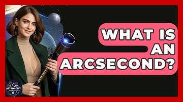 What Is An Arcsecond? - Astronomy Made Simple