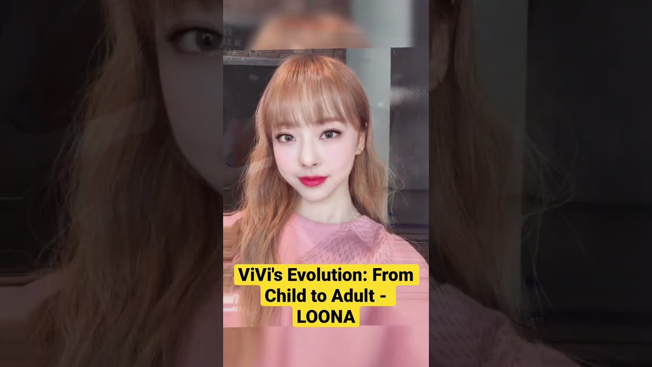 ViVi's Evolution: From Child to Adult - LOONA