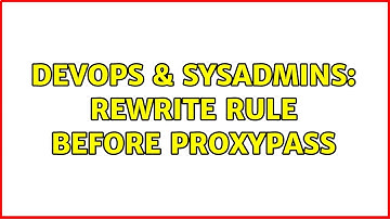DevOps & SysAdmins: Rewrite Rule before Proxypass (3 Solutions!!)