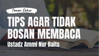 Tips Agar Tidak Bosan Membaca | Teman Sahur | Ustadz Ammi Nur Baits, ST., BA.