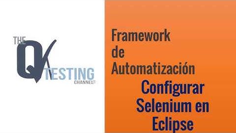 Framework de Automatización - Configurar Selenium y Eclipse