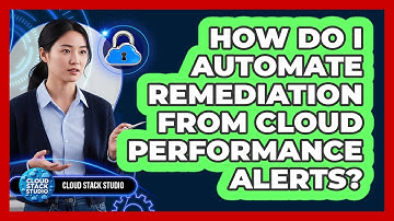 How Do I Automate Remediation From Cloud Performance Alerts?