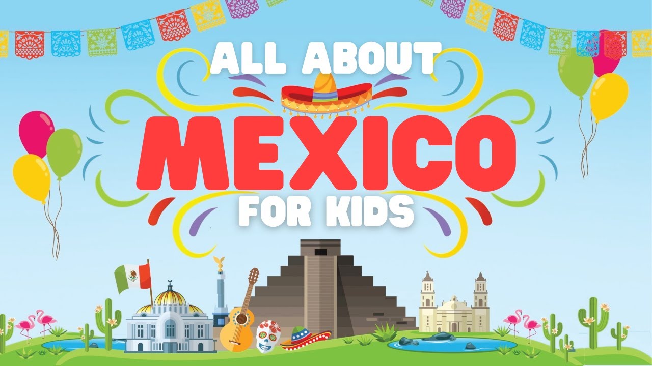 All about Mexico for Kids | Learn fun facts about this cool country!