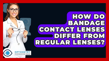 How Do Bandage Contact Lenses Differ From Regular Lenses? - Optometry Knowledge Base