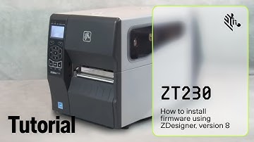 How to install firmware using ZDesigner | Version 8 | ZT230 Printer | Zebra