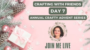 Day 7 - Let’s Open Crafty Advent Calendars TOGETHER! ✂️🎁