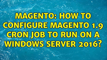 Magento: How to configure Magento 1.9 Cron Job to run on a Windows Server 2016?