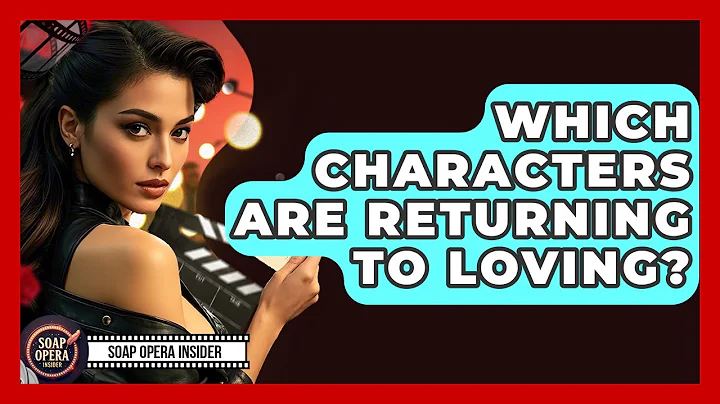 Which Characters Are Returning To Loving? - Soap Opera Insider
