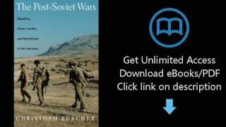 Download The Post-Soviet Wars: Rebellion, Ethnic Conflict, and Nationhood in the Caucasus [P.D.F]