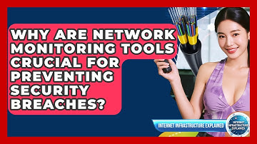 Why Are Network Monitoring Tools Crucial For Preventing Security Breaches?