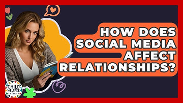 How Does Social Media Affect Relationships? - Child Welfare Network