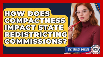 How Does Compactness Impact State Redistricting Commissions? - State Policy Experts