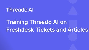 Training Threado AI on Freshdesk Tickets and Articles