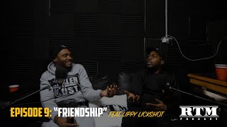 Lippy Lickshot | RTM Podcast Show S1 Episode 9 (Friendship)