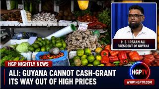 President Ali Says Guyana Cannot Cash-Grant Its Way Out Of High Prices