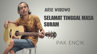 ARIE WIBOWO SELAMAT TINGGAL MASA SURAM ( PAK ENCIK )