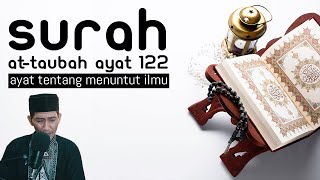 SURAH AT-TAUBAH AYAT 122 TENTANG MENUNTUT ILMU