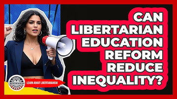 Can Libertarian Education Reform Reduce Inequality? - Learn About Libertarianism