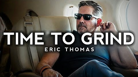 TIME TO GRIND - Powerful Motivational Speech for Success -  Eric Thomas Motivation