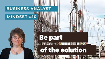 BA Mindset #10: Be Part of the Solution