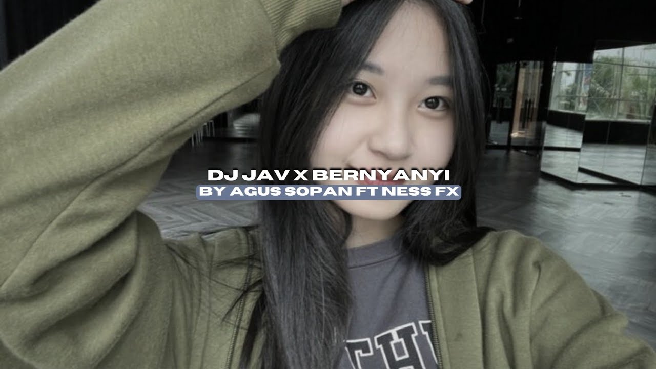 DJ JAV X BERNYANYI BY AGUS SOPAN FT NESS FX VIRAL TIKTOK MENGKANEE!!