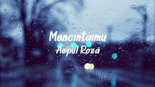 Aepul Roza - Mencintaimu (OST Asalkan Dia Bahagia) [Lirik Video]