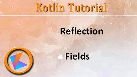 #338 Kotlin Tutorial | Fields of Reflection