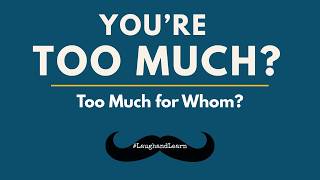 You’re Too Much? Sensitive People, Processing & Capacity | #LaughandLearn