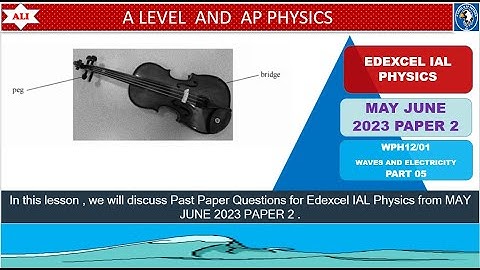 EDEXCEL IAL PHYSICS PAPER 2 - WPH12/01 MAY JUNE 2023 - Unit 2 - Waves and Electricity -Part 05