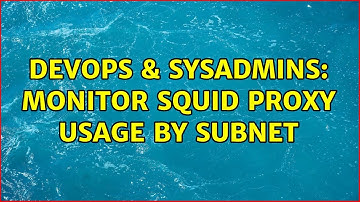 DevOps & SysAdmins: Monitor squid proxy usage by subnet