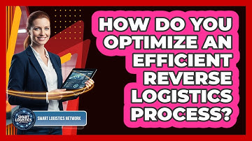 How Do You Optimize an Efficient Reverse Logistics Process?
