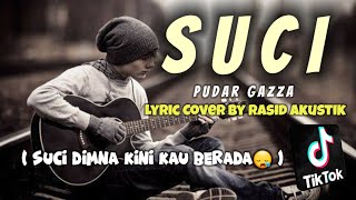 PUDAR GAZZA - SUCI || LIRIK GALAU VERSI AKUSTIK (COVER BY RASID)