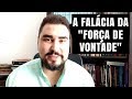 A FALÁCIA DA "FORÇA DE VONTADE"