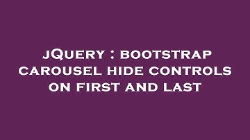 jQuery : bootstrap carousel hide controls on first and last
