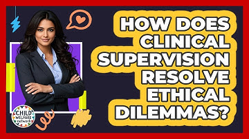 How Does Clinical Supervision Resolve Ethical Dilemmas? - Child Welfare Network