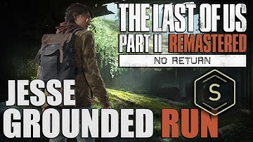Grounded Jesse Run S Rank | No Return | The Last of Us Part II Remastered