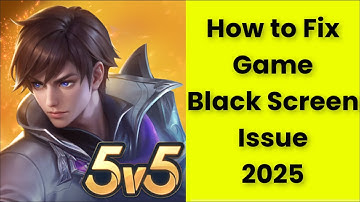 How to Fix Moba Legends: 5v5! Game Black Screen Issue 2025