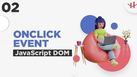 2. JavaScript HTML DOM Bangla Tutorial | Onclick Event In Javascript Dom