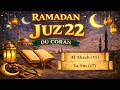 LE CORAN DU RAMADAN - JOUR 22 – JUZ’ 22 - DE AL-AHZAB (31) À YA-SIN (27) - 22 قرٱن رمضان الجزء